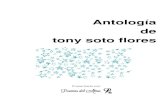 Antología de tony soto flores - Poemas del Alma · 2016. 4. 21. · antología de tony soto flores siempre igual hoy como siempre te soÑe, abrazandome, acariciandome, brindandome