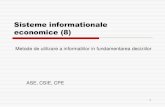Sisteme informationale economice - 2ia.ase.ro/SIE/SIE-8-2013.pdf · 2013. 11. 5. · Sisteme informationale economice (8) ASE, CSIE, CPE Metode de utilizare a informatiilor in fundamentarea