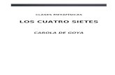 LOS CUATRO SIETES · Web viewCLASES METAFÍSICAS LOS CUATRO SIETES CAROLA DE GOYA CAROLA DE GOYA Nació en Caracas el 17 de Abril de 1904 (14-1-95). Su nombre civil: María Carolina