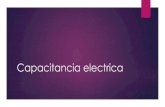 Capacitancia electrica · 2018. 11. 7. · CAPACITANCIA ELECTRICA La capacidad (C) se mide en Faradios ; la carga (Q) se mide en Culombios 𝐶y la diferencia de potencial ∆ en