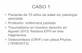 CASO 1 - Hospital Morales Meseguer · 2014. 11. 26. · CASO 1 • Paciente de 75 años de edad sin patología asociada • Profesión: enfermera jubilada • Traumatismo en hombro