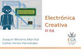 Electrónica Creativatallerelectronicacreativauca.weebly.com/uploads/2/4/7/2/... · 2018. 9. 9. · 1. Conocimiento básico de diferentes herramientas 1. Creatividad 2. Arduino 3.