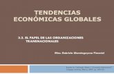 TENDENCIAS ECONÓMICAS GLOBALES...TENDENCIAS ECONÓMICAS GLOBALES 3.2. EL PAPEL DE LAS ORGANIZACIONES TRANSNACIONALES Mtra. Gabriela Uberetagoyena Pimentel Basado en: Carbaugh, Robert