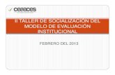 II TALLER DE SOCIALIZACIÓN DEL MODELO DE ...cei.epn.edu.ec/.../PresentacionModeloInstitucional.pdfII TALLER DE SOCIALIZACIÓN DEL MODELO DE EVALUACIÓN INSTITUCIONAL FEBRERO DEL 2013