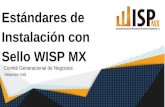 Instalación Sello WispMX · 2018. 11. 7. · Generar un manual de mejores prácticas para ISP Asociación National de Proveedores de Internet Inalámbrico AK. estandarizar las instalaciones