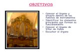 OBJETIVOS - Villar de Cañas · 2013. 11. 25. · -metal, madera, diferentes aleaciones de estaño-etc . Tubos labiales en la fachada del órgano de Villar de Cañas. Tubos de Lengüeta.