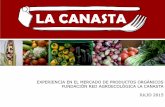 EXPERIENCIA EN EL MERCADO DE PRODUCTOS ...LA CANASTA se fundó en el año 2012, después de una experiencia de compra directa a productores campesinos que se hizo en conjunto con un