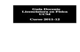 Guía Docente Licenciatura en Física UCM Curso 2011-12webs.ucm.es/centros/cont/descargas/documento27455.pdf · 2012. 2. 17. · En la sección 1.2.3 se pueden encontrar más detalles