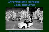 Informalismo Europeo: Jean Dubuffet - IES JORGE JUAN · 2020. 5. 10. · abstracto donde los materiales desempeñan un papel decisivo. En el informalismo encontramos una fuerte presencia