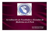 Acreditación de Facultades o Escuelas de Medicina en el Perú...Dispositivos Legales • Ley Nº 27154. Ley que Institucionaliza la Acreditación de Facultades o Escuelas de Medicina.