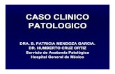 CASO CLINICO PATOLOGICO - GobCASO CLINICO PATOLOGICO DRA. B. PATRICIA MENDOZA GARCIA. DR. HUMBERTO CRUZ ORTIZ Servicio de Anatomía Patológica Hospital General de México RESUMEN