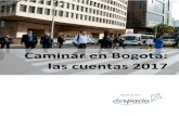 Caminar en Bogotá: las cuentas 2017 - DespacioCaminar en Bogot á: las cuentas 2017 7 budget is designated to pedestrian infrastructure. Additionally, we find that bogotanos enjoy
