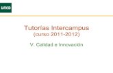 Tutorías Intercampus · 2012. 7. 17. · (curso 2011-2012) V. Calidad e Innovación . Compromisos en Grados • Todos los estudiantes tienen que tener tutor para seguimiento y evaluación