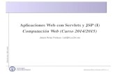 Aplicaciones Web con Servlets y JSP (I) Computación Web ......Edited with emacs + LAT E X+ prosper Aplicaciones Web con Servlets y JSP (I) Computación Web (Curso 2014/2015) Jesus
