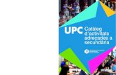 UPC Catàleg d’activitats adreçades a secundària · durant tot el curs. Els tallers es poden sol·licitar per al grup classe. Es proposen també altres activitats puntuals dins