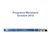 Programa MonetarioPrograma Monetario Octubre 2010 · 2020. 1. 25. · 2009=100 Mes Acumulado 12 meses anual Ó 5 7 INFLACIÓN Y META DE INFLACIÓN (Variación porcentual últimos