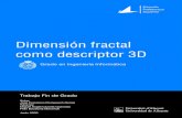 Dimensión fractal como descriptor 3D...Dimensión fractal como descriptor 3D Autor José Francisco Domenech Gomis Tutor/es Miguel Angel Cazorla Quevedo Departamento de Ciencia de