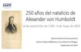 Vigilada Mineducación 250 años del natalicio de Alexander ......Descubre la Cordillera de los Andes, la riqueza y distribución de la flora tropical; tiene una visión global de