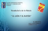 Vocabulario de la fábula “ EL LEÓN Y EL RATÓN”colegiosanmarcosapostol.cl/wp-content/uploads/2020/... · 2020. 3. 22. · vocabulario de la fábula “ el leÓn y el ratÓn”