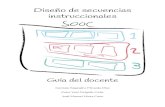 Diseño de secuencias instruccionales - UNAM · Diseño de secuencias instruccionales SO O C . Guía del docente. Obra arbitrada por pares académicos Dictaminadoras: R a q u e l