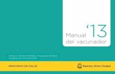 Manual - Buenos Aires · 2014. 10. 22. · Hace 4 años presentamos la segunda Edición del Manual del Vacunador de la Ciudad de Buenos Aires. Desde entonces hubo muchos cambios que
