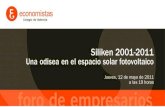 Siliken 2001-2011 Una odisea en el espacio solar fotovoltaico · 2014. 8. 28. · Una odisea en el espacio solar fotovoltaico Jueves, 12 de mayo de 2011 a las 19 horas