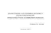 GUÍA PARA LA FORMULACIÓN Y EVALUACIÓN DE · GUÍA PARA LA FORMULACIÓN Y EVALUACIÓN DE . PROYECTOS COMUNITARIOS . Fidias G. Arias . Caracas, 2011. ... esenciales para la vida
