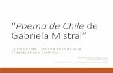 Poema de Chile de Gabriela Mistral” · 2019. 7. 26. · La Extranjera (Tala, 1934)Vivirá entre nosotros ochenta años, pero siempre será como si llega, hablando lengua que jadea