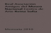 Real Asociación - Museo Nacional Centro de Arte Reina Sofía · 2014. 11. 10. · Real Asociación Amigos del Museo Nacional Centro de Arte Reina Sofía Memoria 2010 C/ Santa Isabel,