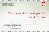 Técnicas de Investigación en Archivos Profesores... · 2014. 6. 10. · de PR luego de un incendio traslados al Departamento de Historia del UPR-RP • 1949-Creación Archivo Histórico