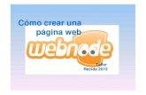 Cómo crear una página web...Cómo crear una página web Taller Recida 2013 Introducción ¿Por qué utilizar Webnode? - Es un gestor de contenidos o CMS - Gratis, sin instalación,