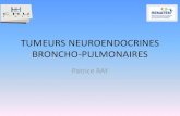 TUMEURS NEUROENDOCRINES BRONCHO-PULMONAIRES · 2020. 1. 27. · D, Granone PL, Righi L, Rusca M, Spaggiari L, Tiseo M, Viale G, Volante M, Papotti M, Pelosi G. Endocr Relat Cancer.