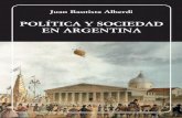 JUAN BAUTISTA ALBERDI POLÍTICA Y SOCIEDAD EN ARGENTINAbiblioteca.org.ar/libros/211696.pdf · 2019. 7. 5. · BIBLIOTECA AYACUCHO IX PRÓLOGO EN ESTA PRESENTACIÓN se diseña el curso