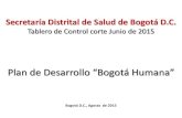 Plan de Desarrollo “Bogotá Humana” de control/2015... · 2015. 12. 15. · Tabla de Contenido 1. Contexto del sector salud en el Plan de Desarrollo Bogotá Humana 2012-2016 2.