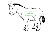 Guía de Lectura y recursos: Platero y yo · 2019. 8. 3. · Platero y yo: la obra “Platero es un burro pequeño, peludo, suave; tan blando por fuera que se diría todo de algodón,