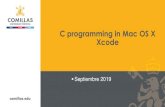 C programming in Mac OS X Xcode - Comillas · 2019. 8. 29. · C Programming in Mac Xcode is the standard development environment for MacOS Xcode is used to develop MacOS or iOS,