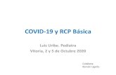 COVID-19 y RCP BásicaCOVID-19 y RCP Básica Luis Uribe. Pediatra Vitoria, 2 y 5 de Octubre 2020 Colabora: Ramón Ugarte