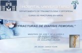 HOSPITAL UNIVERSITARIO - Inicio · 2014. 10. 28. · hospital universitario departamento de traumatologia y ortopedia curso de fracturas en niÑos. “fracturas de diafisis femoral”