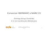 Conversor IBERMARC a MARC 21travesia.mcu.es/portalnb/jspui/bitstream/10421/5684/1...2 Contenidos • Bibliotecas de la AGE •Estructuras de coordinación BAGE –Grupo de Trabajo