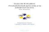 Guía de Estudios Probabilidad aplicada a la administración. · 2020. 10. 7. · 2 Introducción En las aplicaciones científicas y tecnológicas de la actualidad se ha vuelto indispensable