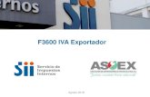 F3600 IVA Exportador - ASOEX€¦ · herramientas y otros bienes muebles o inmuebles del activo inmovilizado. ... - Ordena devolución parcial y práctica Citación. - Denegación