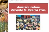 América Latina durante la Guerra Fría....de EE.UU., y la posibilidad de intervenir fuera del territorio si es necesario para mantener esa seguridad interna •Durante la Guerra Fría