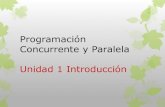 Programación Concurrente y Paralela Unidad 1 Introducciónmtovar.cs.buap.mx/doc/PCP/Unidad1PCP.pdf · 2016. 1. 8. · Concurrente y Paralela Unidad 1 Introducción . Contenido 1.1