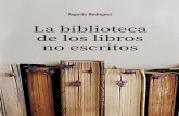 LA BIBLIOTECA DE LOS LIBROS NO ESCRITOSdspace.ups.edu.ec/bitstream/123456789/20147/1/LA... · 2021. 5. 3. · Augusto Rodríguez Universidad Politécnica Salesiana La biblioteca de