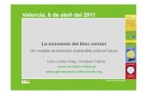 La economía del bien común · 2012. 3. 12. · Valencia 6 de abril del 2011Valencia, 6 de abril del 2011 La economía del bien común Un modelo económico sostenible para el futuro