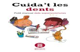 Cuida’t les dents - Cerdanyola Educa · 2019. 8. 30. · amb gust de menta: la pasta de dents! Fa molt i molt temps, quan encara no s’havia inventat el dentifrici, la gent es