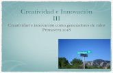 Creatividad e Innovación III - Coordinación de Ingeniería Electrónica · 2019. 10. 14. · Creatividad e innovación como generadores de valor Primavera 2018 Creatividad e Innovación