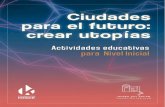 Ciudades para el futuro: crear utopías. Actividades educativaskosice.com.ar/CiudadesParaElFuturo_ActividadesEducativas... · 2021. 5. 9. · la brecha entre lo que es y lo que queremos