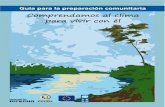 Guía para la preparación comunitaria - DIPECHO LAC · 2014. 7. 11. · Guía para la preparación comunitaria Comprendiendo el clima para vivir con él II. Guía para la preparación