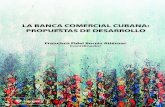 LA BANCA COMERCIAL CUBANA: PROPUESTAS DE DESARROLLO LA …€¦ · la gestión de los riesgos bancarios hasta el desarrollo de financiamientos a los nuevos actores de la gestión